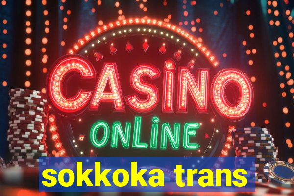 sokkoka trans